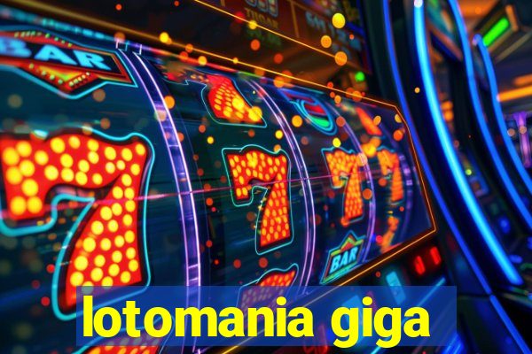 lotomania giga-sena